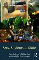 Seva, Saviour and State - Caste Politics, Tribal Welfare and Capitalist Development (Hardcover) - R Srivatsan Photo
