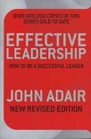 Effective Leadership - How to be a Successful Leader (Paperback, Unabridged) - John Adair Photo