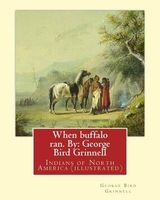 When Buffalo Ran. by - : Indians of North America (Illustrated) (Paperback) - George Bird Grinnell Photo