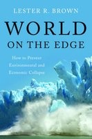 World on the Edge - How to Prevent Environmental and Economic Collapse (Hardcover, New) - Lester R Brown Photo