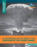 12 Incredible Facts about the Dropping of the Atomic Bombs (Hardcover) - Angie Smibert Photo