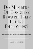 Do Members of Congress Reward Their Future Employers? - Evaluating the Revolving Door Syndrome (Paperback) - Adolfo Santos Photo