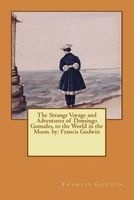 The Strange Voyage and Adventures of Domingo Gonsales, to the World in the Moon. by -  (Paperback) - Francis Godwin Photo
