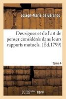 Des Signes Et de L'Art de Penser Consideres Dans Leurs Rapports Mutuels. [4] (French, Paperback) - De Gerando J M Photo