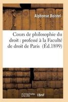Cours de Philosophie Du Droit: Professe a la Faculte de Droit de Paris (French, Paperback) - Boistel A Photo
