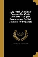 Key to the Questions Contained in West's Elements of English Grammar and English Grammar for Beginners (Paperback) - Alfred Slater 1846 1932 West Photo