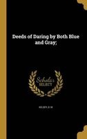Deeds of Daring by Both Blue and Gray; (Hardcover) - DM Kelsey Photo