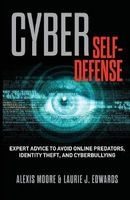 Cyber Self-Defense - Expert Advice to Avoid Online Predators, Identity Theft, and Cyberbullying (Paperback) - Alexis Moore Photo