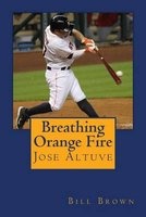 Breathing Orange Fire - Jose Altuve (Paperback) - Bill Brown Photo