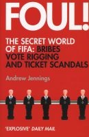 Foul! The Secret World Of FIFA - Bribes, Vote Rigging And Ticket Scandals (Paperback) - Andrew Jennings Photo