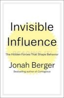 Invisible Influence - The Hidden Forces That Shape Behavior (Hardcover) - Jonah Berger Photo
