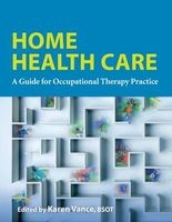 Home Health - A Guide for Occupational Therapy Practice (Paperback) - Karen Vance Photo