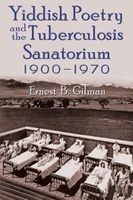 Yiddish Poetry and the Tuberculosis Sanatorium 1900-1970 (Hardcover) - Ernest B Gilman Photo