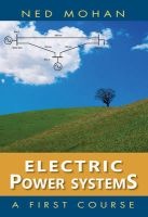 Electric Power Systems - A First Course (Hardcover, New) - Ned Mohan Photo