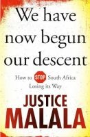 We Have Now Begun Our Descent - How To Stop South Africa Losing Its Way (Paperback) - Justice Malala Photo