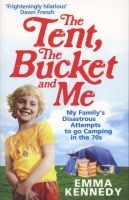 The Tent, the Bucket and Me (Paperback) - Emma Kennedy Photo