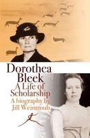 Dorothea Bleek - A Life of Scholarship (Paperback) - Jill Weintroub Photo