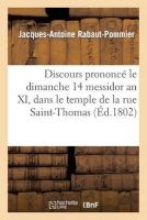Discours Prononce Le Dimanche 14 Messidor an XI, Dans Le Temple de La Rue Saint-Thomas-Du-Louvre (French, Paperback) - Rabaut Pommier J A Photo