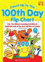 Count Up to the 100th Day Flip Chart - Fun, Five-Minute Learning Activities to Celebrate Each of the First 100 Days of School; Grades K-2 (Spiral bound) - Maria Fleming Photo