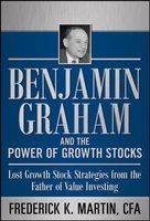Benjamin Graham and the Power of Growth Stocks: Lost Growth Stock Strategies from the Father of Value Investing (Hardcover) - Frederick K Martin Photo