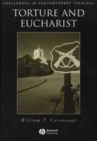 Torture and Eucharist - Theology, Politics and the Body of Christ (Paperback) - William T Cavanaugh Photo
