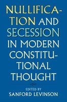 Nullification and Secession in Modern Constitutional Thought (Paperback) - Sanford Levinson Photo