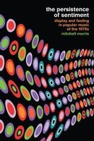 The Persistence of Sentiment - Display and Feeling in Popular Music of the 1970s (Paperback) - Mitchell Morris Photo