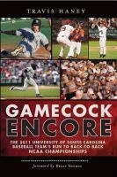 Gamecock Encore - The 2011 University of South Carolina Baseball Team's Run to Back-To-Back NCAA Championships (Paperback) - Travis Haney Photo