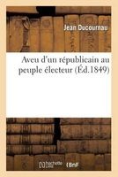 Aveu D'Un Republicain Au Peuple Electeur (French, Paperback) - Ducournau J Photo