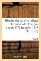 Histoire Des Batailles, Sieges Et Combats Des Francais Depuis 1792 Jusqu'en 1815 (Ed.1818) Tome 1 (French, Paperback) - Sans Auteur Photo