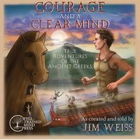 Courage and a Clear Mind - True Adventures of the Ancient Greeks (Standard format, CD) - Jim Weiss Photo