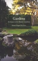 Gardens - An Essay on the Human Condition (Paperback) - Robert Pogue Harrison Photo