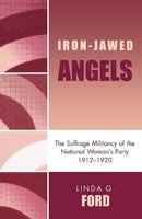 Iron Jawed Angels - Suffrage Militancy of the National Woman's Party, 1912-20 (Paperback) - Linda G Ford Photo