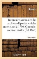 Inventaire Sommaire Des Archives Departementales Anterieures a 1790. Tome 1 Serie C (French, Paperback) - Gironde Photo