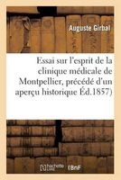 Essai Sur L'Esprit de La Clinique Medicale de Montpellier, Precede D'Un Apercu Historique (French, Paperback) - Girbal Photo