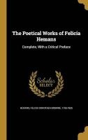 The Poetical Works of Felicia Hemans - Complete, with a Critical Preface (Hardcover) - Felicia Dorothea Browne 1793 18 Hemans Photo