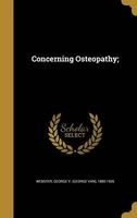 Concerning Osteopathy; (Hardcover) - George V George Van 1880 19 Webster Photo