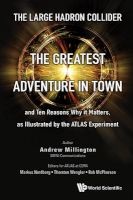 The Large Hadron Collider: The Greatest Adventure in Town and Ten Reasons Why it Matters, as Illustrated by the Atlas Experiment (Hardcover) - Andrew J Millington Photo
