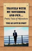 Travels with My Notebook and Pen... - Poetic Tales of Adventure (Paperback) - The Quantum Poet Photo
