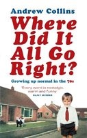 Where Did it All Go Right? - Growing Up Normal in the 70s (Paperback, New Ed) - Andrew Collins Photo