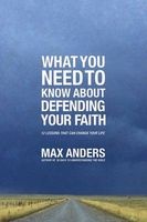What You Need to Know about Defending Your Faith - 12 Lessons That Can Change Your Life (Paperback) - Max Anders Photo