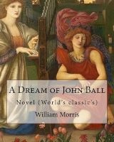 A Dream of John Ball . by - , Illustrated By: Edward Burne-Jones: Novel (World's Classic's) (Paperback) - William Morris Photo