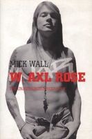 W. Axl Rose - The Unauthorized Biography (Paperback, Unabridged) - Mick Wall Photo