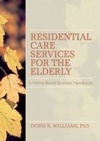 Residential Care Services for the Elderly - Business Guide for Home-Based Eldercare (Paperback, Pbk. ed) - Doris K Williams Photo