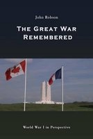 The Great War Remembered - World War I in Perspective (Paperback) - Dr John Robson Photo