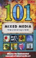 101 Mixed Media Techniques - Master the Fundamental Concepts of Mixed Media Art (Spiral bound) - Walter Foster Photo