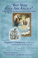 But Now They Are Angels - Reflections on My Life in Service to Public Health (Paperback) - Eugene Gangarosa Photo