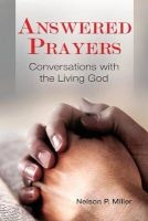 Answered Prayers - Conversations with the Living God (Paperback) - Nelson P Miller Photo