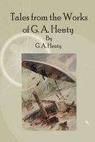 Tales from the Works of G. A. Henty (Paperback) - G A Henty Photo