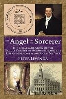 Angel and the Sorcerer - The Remarkable Story of the Occult Origins of Mormonism and the Rise of Mormons in American Politics (Hardcover) - Peter Lavenda Photo